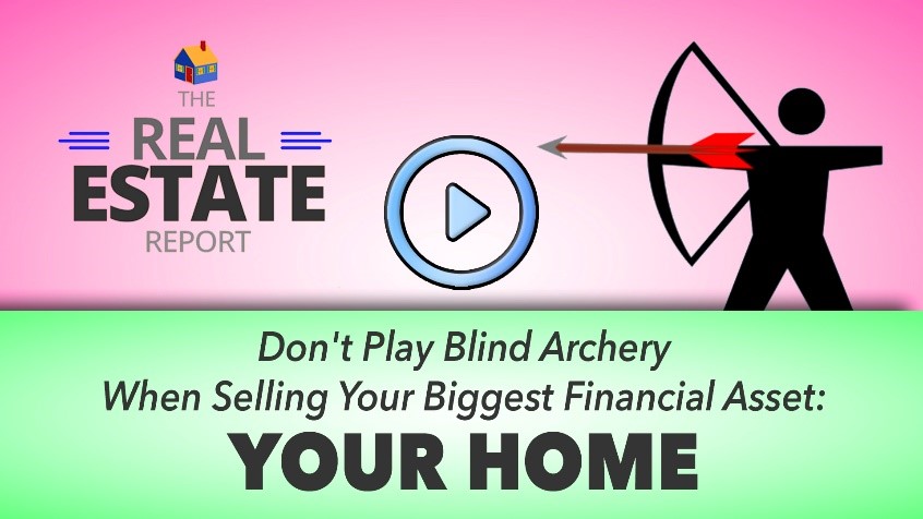 Don’t Play Blind Archery When Selling Your Biggest Financial Asset – Your Home