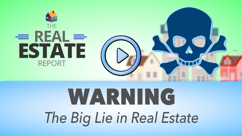 Warning – The Big Lie In Real Estate